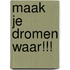 Maak je dromen waar!!!