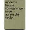 Moderne fiscale vormgevingen in de agrarische sector by P.L.F. Seegers