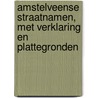 Amstelveense straatnamen, met verklaring en plattegronden door W. Pieterse