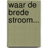 Waar de brede stroom...