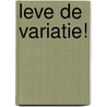 Leve de variatie! by M. Groven