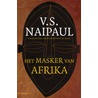 Het masker van Afrika door V.S. Naipaul