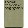 Speciaal transport en bergingswerk by R. Dragt
