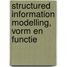 Structured Information Modelling, Vorm en Functie by W.F. Roest