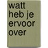 WATT heb je ervoor over