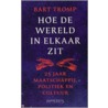 Hoe de wereld in elkaar zit door B. Tromp