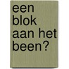 Een blok aan het been? door Dirk van Keulen