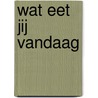 Wat eet jij vandaag by Kathleen Amant