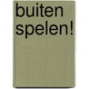 Buiten Spelen! door Onbekend