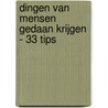 Dingen van mensen gedaan krijgen - 33 Tips by W.F.J. Verhoeven