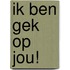 Ik ben gek op jou!