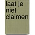 Laat je niet claimen