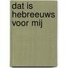 Dat is Hebreeuws voor mij door P.J. van Midden