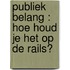 Publiek belang : hoe houd je het op de rails?