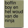 Boffin Boy en het woud van de Ninja by D. Orme