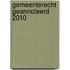 Gemeenterecht geannoteerd 2010