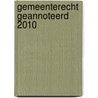 Gemeenterecht geannoteerd 2010 by J. Dujardin