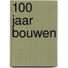 100 jaar bouwen door K. Scheerlinck
