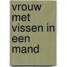 Vrouw met vissen in een mand door Fairbooks