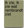 Ik zie, ik zie wat Rembrandt ziet