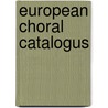 EUROPEAN CHORAL CATALOGUS door Onbekend