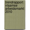 Trendrapport Vlaamse arbeidsmarkt 2010 door Onbekend