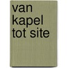 Van Kapel tot Site door W. Jordaens