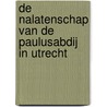 De nalatenschap van de Paulusabdij in Utrecht door Onbekend