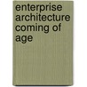 Enterprise Architecture Coming of Age door B. van der Raadt