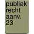 Publiek recht aanv. 23