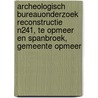 Archeologisch Bureauonderzoek Reconstructie N241, te Opmeer en Spanbroek, Gemeente Opmeer door J. Ras