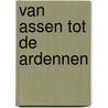 Van Assen tot de Ardennen door R. van Leeuwen