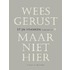 Wees gerust, maar niet hier