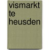 Vismarkt te Heusden door N. Huisman