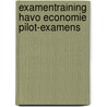 Examentraining Havo Economie Pilot-examens door H. Vermeulen