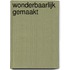 Wonderbaarlijk gemaakt