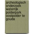 Archeologisch onderzoek Waterrijk Polderpark Oostpolder te Gouda