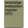 Tweetalige wetboeken Register 2010 door Onbekend