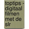 Toptips - digitaal filmen met de SLR door D. Newton