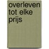 Overleven tot elke prijs