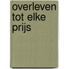 Overleven tot elke prijs by Sam Timel