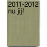 2011-2012 Nu jij! door S. Huigen