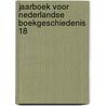 Jaarboek voor Nederlandse boekgeschiedenis 18 door Onbekend