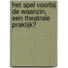 Het spel voorbij de waanzin, een theatrale praktijk? door Onbekend