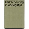 Kerkscheuring in oorlogstijd door W. Berkelaar