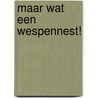 Maar wat een wespennest! by Ruben Mantels