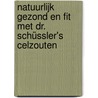 Natuurlijk gezond en fit met Dr. Schüssler's celzouten door E. van der Snoek-van den Brink