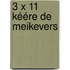 3 x 11 kéére de Meikevers