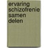 Ervaring Schizofrenie Samen Delen