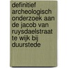 Definitief archeologisch onderzoek aan de Jacob van Ruysdaelstraat te Wijk bij Duurstede door W.S. van de Graaf